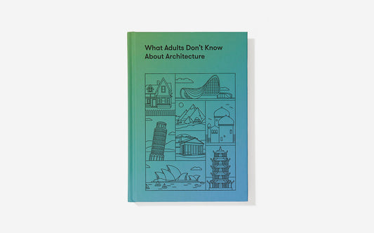 What Adults Don't Know About Architecture